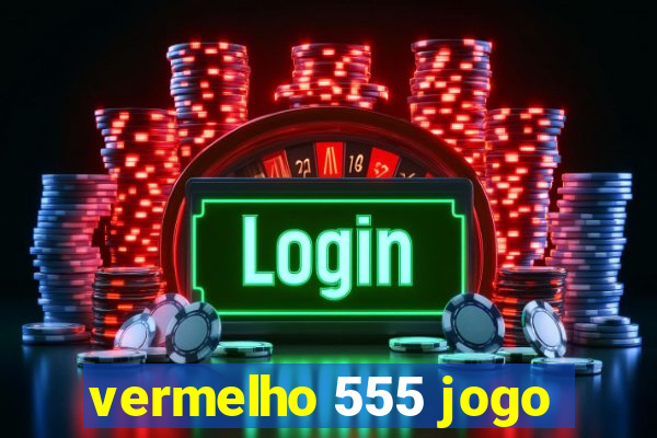 vermelho 555 jogo